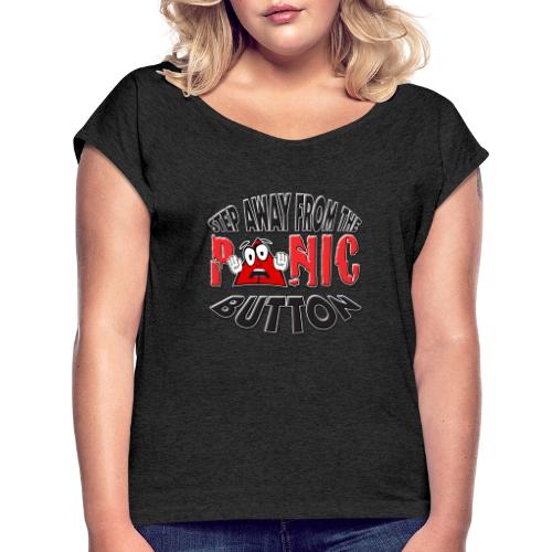 Funzone designs-29 Step Away From The Panic Button - Women's Roll Cuff T-Shirt