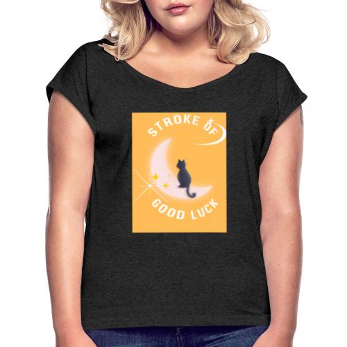 A Stroke of Good Luck - Women's Roll Cuff T-Shirt
