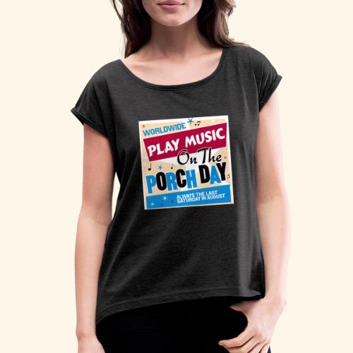 Play Music on the Porch Day - Women's Roll Cuff T-Shirt