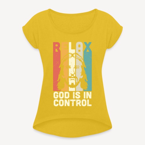 RELAX, GOD IS IN CONTROL - Women's Roll Cuff T-Shirt