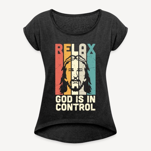 RELAX, GOD IS IN CONTROL - Women's Roll Cuff T-Shirt