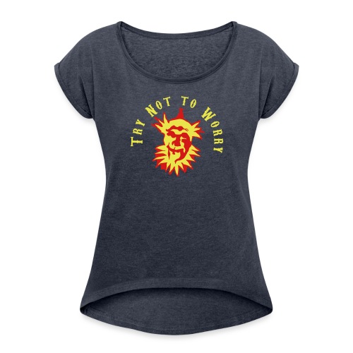 Try Not to Worry - Women's Roll Cuff T-Shirt