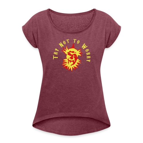 Try Not to Worry - Women's Roll Cuff T-Shirt