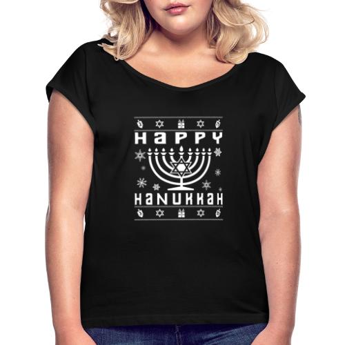 Happy Hanukkah Ugly Holiday - Women's Roll Cuff T-Shirt
