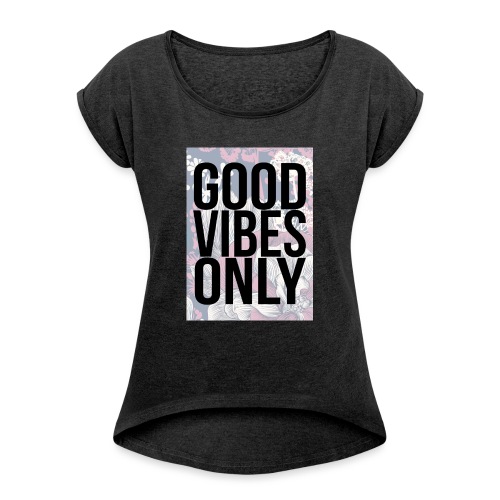 good vibes only oriental - Women's Roll Cuff T-Shirt