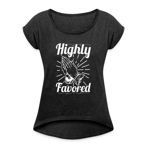 Highly Favored - Alt. Design (White Letters) - Women's Roll Cuff T-Shirt