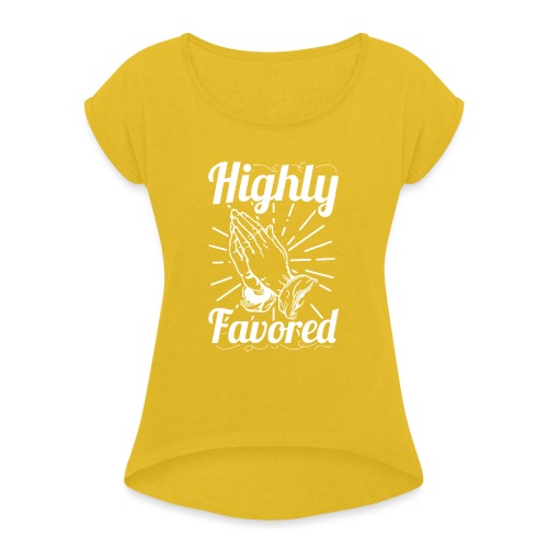 Highly Favored - Alt. Design (White Letters) - Women's Roll Cuff T-Shirt