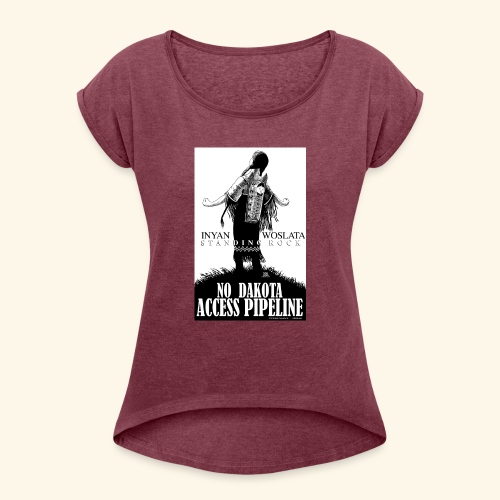 Iyan Woslata Standing Rock NODAPL - Women's Roll Cuff T-Shirt