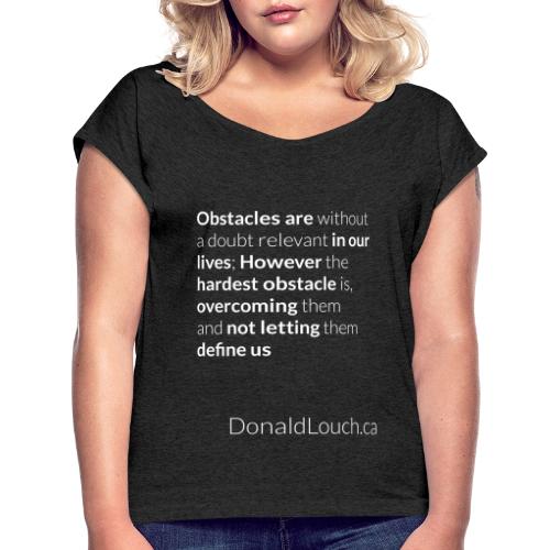 Women: Premium Obstacles (Quote) T-Shirt - Women's Roll Cuff T-Shirt