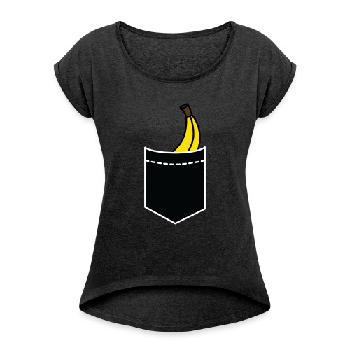 banana pocket funny innuendo quote slogan saying - Women's Roll Cuff T-Shirt