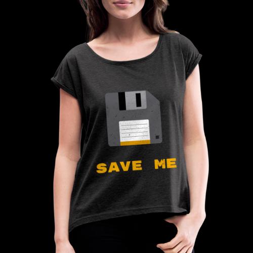 Save Me | Oldskool Floppy Disk - Women's Roll Cuff T-Shirt