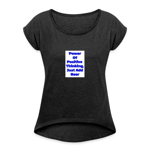 Power of positive thinking - Women's Roll Cuff T-Shirt