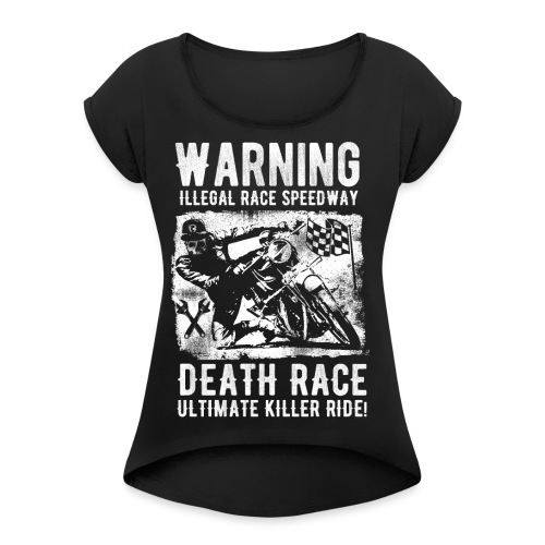 Motorcycle Death Race - Women's Roll Cuff T-Shirt