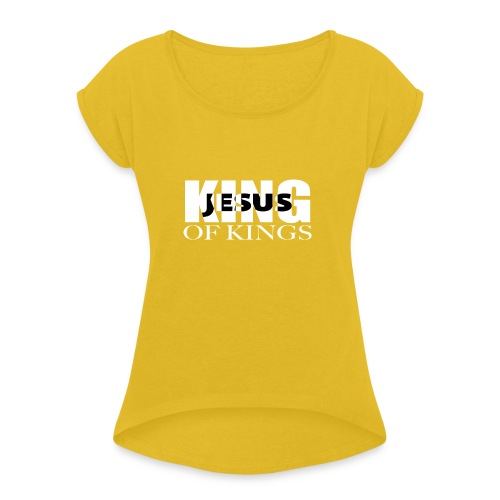 KING of Kings JESUS - Women's Roll Cuff T-Shirt