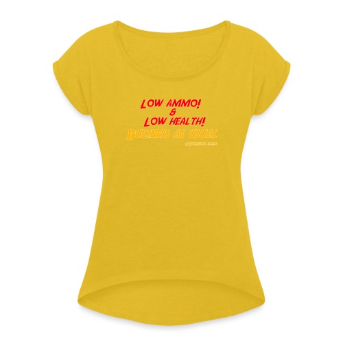 Low ammo & Low health + Logo - Women's Roll Cuff T-Shirt