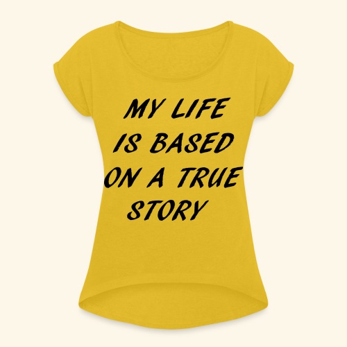 true story - Women's Roll Cuff T-Shirt