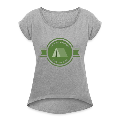 Let's go Camping Into the Wild T-shirt - Women's Roll Cuff T-Shirt