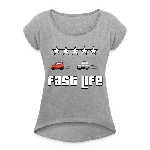 Fast Life T-Shirt - Women's Roll Cuff T-Shirt