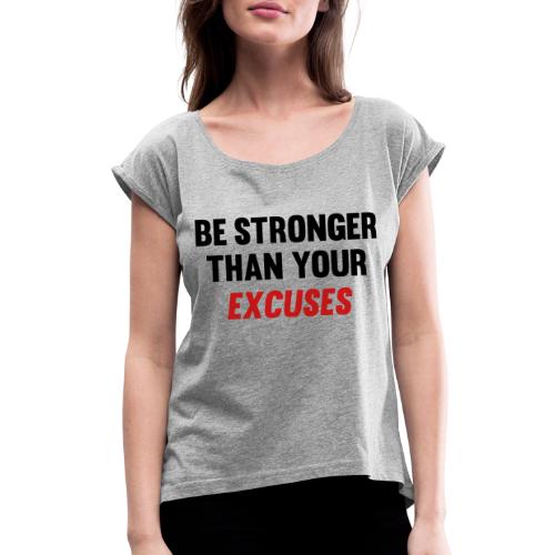Be Stronger Than Your Excuses - Women's Roll Cuff T-Shirt