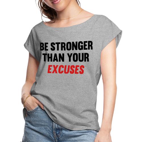 Be Stronger Than Your Excuses - Women's Roll Cuff T-Shirt