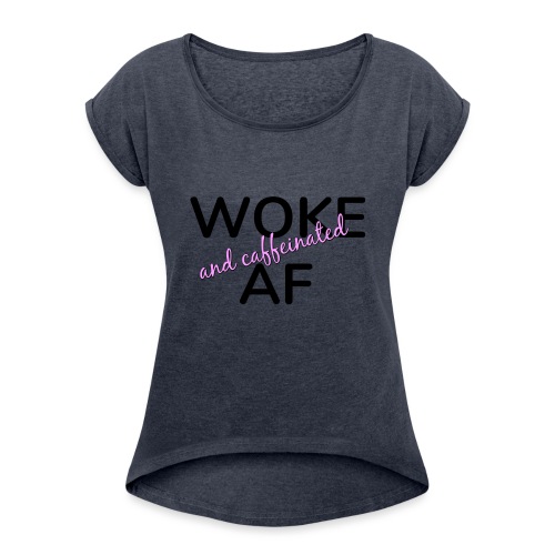 Woke & Caffeinated AF design - Women's Roll Cuff T-Shirt