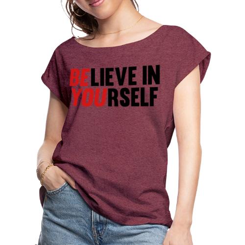 Believe in Yourself - Women's Roll Cuff T-Shirt