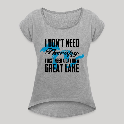 Just need a Great Lake - Women's Roll Cuff T-Shirt
