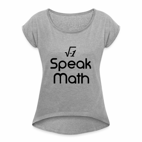 i Speak Math - Women's Roll Cuff T-Shirt