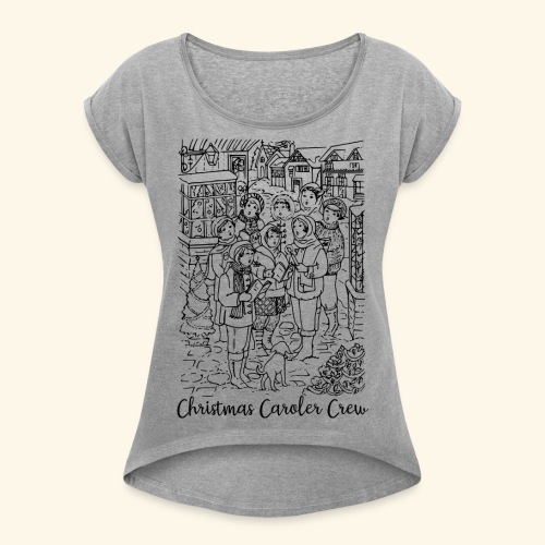 Christmas Caroler Crew - Women's Roll Cuff T-Shirt