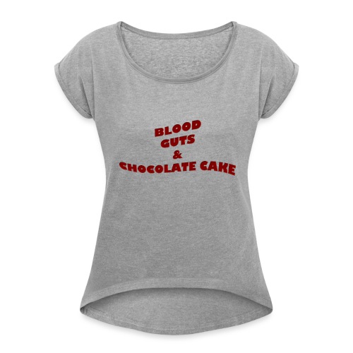 Blood,guts and chocolate cake - Women's Roll Cuff T-Shirt