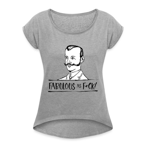 Fabulous as F... - Women's Roll Cuff T-Shirt