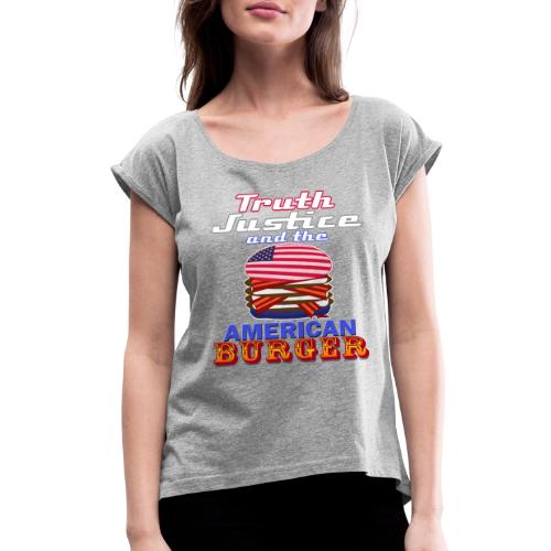 Truth Justic and the American Burger - Women's Roll Cuff T-Shirt