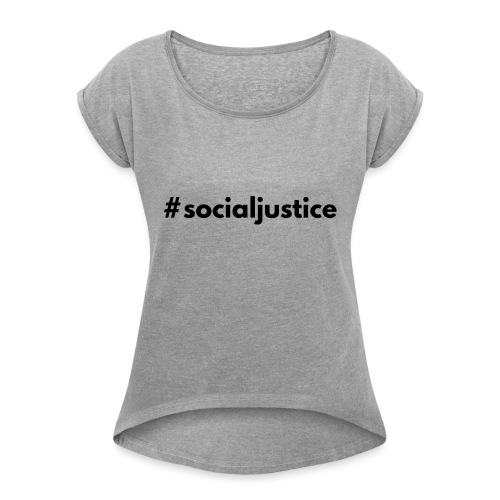 #socialjustice - Women's Roll Cuff T-Shirt