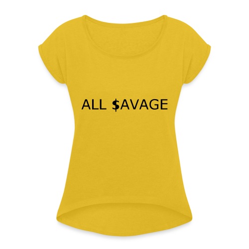 ALL $avage - Women's Roll Cuff T-Shirt