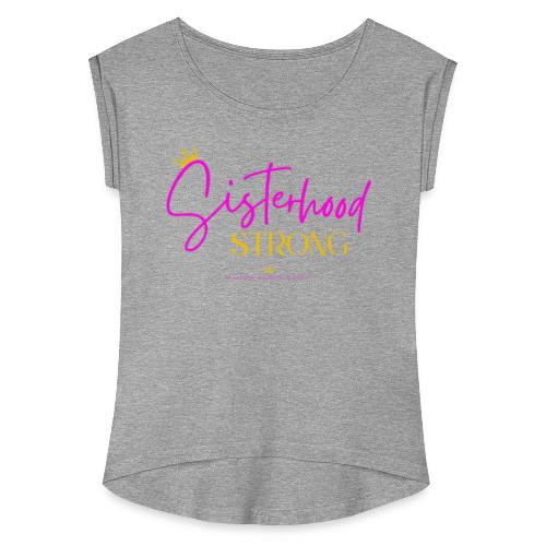 Sisterhood Strong Tee - Women's Roll Cuff T-Shirt