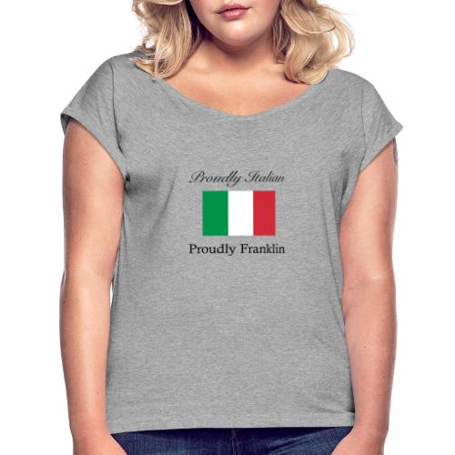 Proudly Italian, Proudly Franklin - Women's Roll Cuff T-Shirt