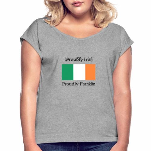 Proudly Irish, Proudly Franklin - Women's Roll Cuff T-Shirt