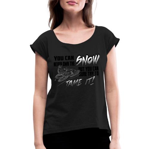 Tame the Snow - Women's Roll Cuff T-Shirt