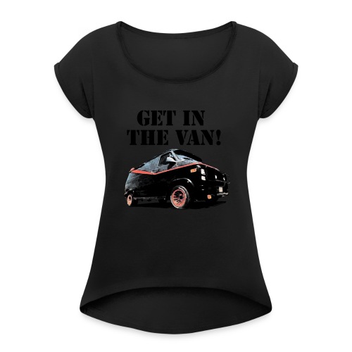 Get In The Van - Women's Roll Cuff T-Shirt