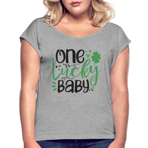 one Lucky baby - Women's Roll Cuff T-Shirt