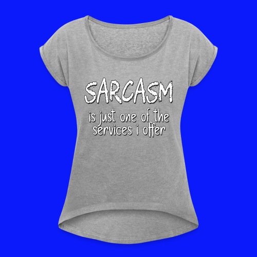 Sarcasm - Women's Roll Cuff T-Shirt