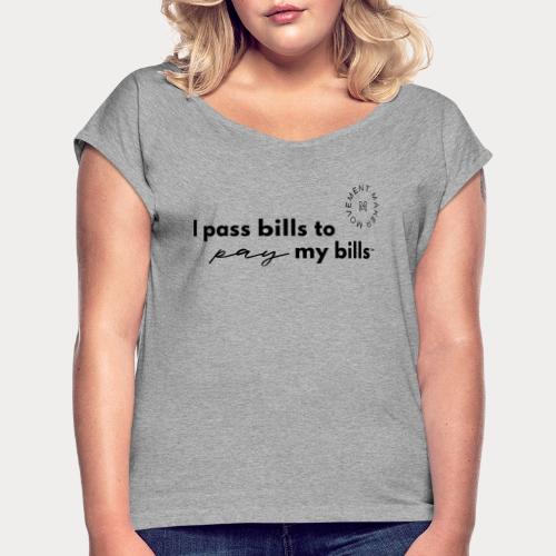 Bills Pay My Bills - Women's Roll Cuff T-Shirt