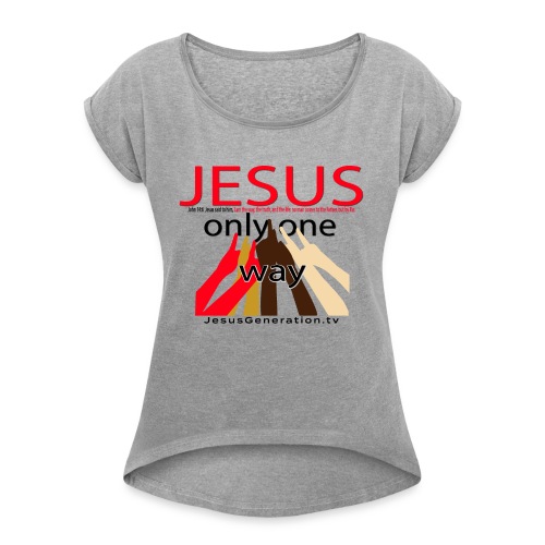 Jesus Only One Way - Women's Roll Cuff T-Shirt