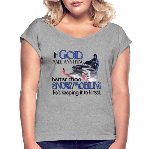 God Snowmobiling - Women's Roll Cuff T-Shirt