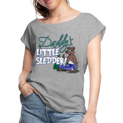 Daddy's Little Sledder - Women's Roll Cuff T-Shirt