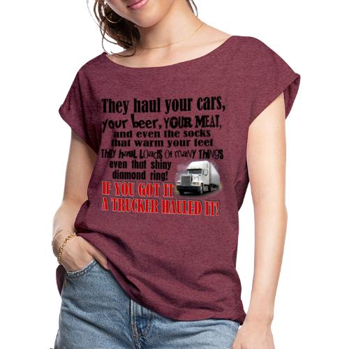 Trucker Hauled It - Women's Roll Cuff T-Shirt