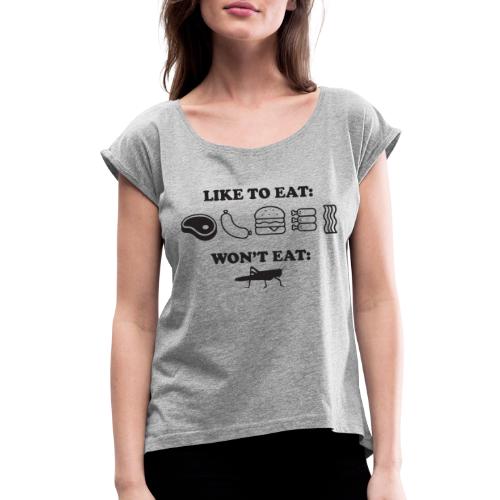 I Eat Meat I Do Not Eat Crickets - Women's Roll Cuff T-Shirt