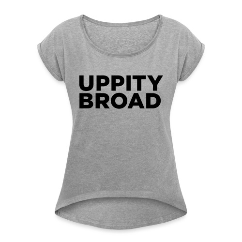 Uppity Broad - Women's Roll Cuff T-Shirt