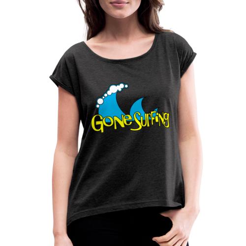 Gone Surfing - Women's Roll Cuff T-Shirt