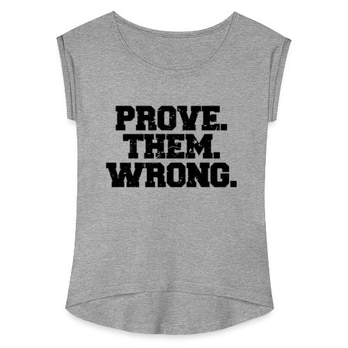 Prove Them Wrong sport gym athlete - Women's Roll Cuff T-Shirt
